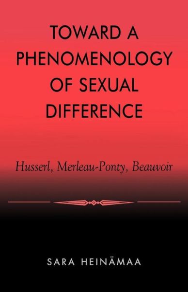 Cover for Sara Heinamaa · Toward a Phenomenology of Sexual Difference: Husserl, Merleau-Ponty, Beauvoir (Paperback Book) (2003)