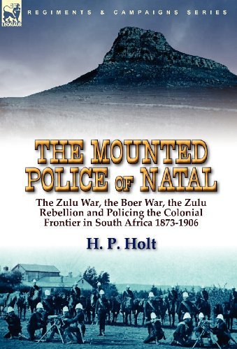 Cover for H P Holt · The Mounted Police of Natal: the Zulu War, the Boer War, the Zulu Rebellion and Policing the Colonial Frontier in South Africa 1873-1906 (Hardcover Book) (2010)
