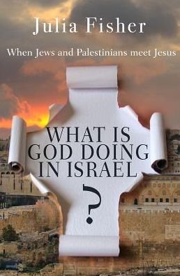 Cover for Julia Fisher · What is God Doing in Israel?: When Jews and Palestinians meet Jesus (Pocketbok) [New edition] (2016)