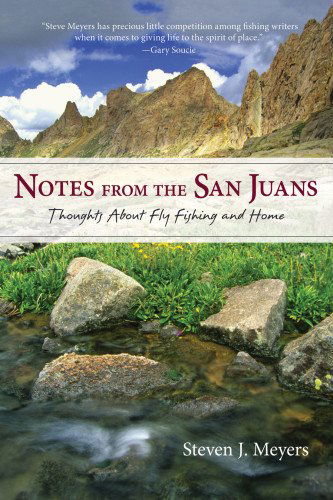 Notes from the San Juans: Thoughts About Fly Fishing and Home (The Pruett Series) - Steven J. Meyers - Książki - WestWinds Press - 9780871089854 - 17 lutego 2014