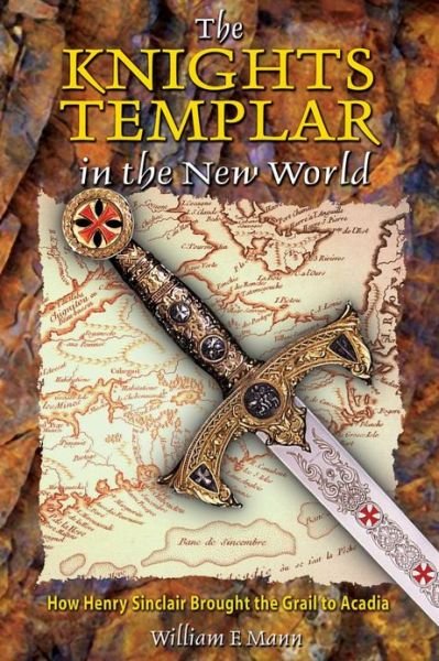 The Knights Templar in the New World: How Henry Sinclair Brought the Grail to Arcadia - William F. Mann - Books - Inner Traditions Bear and Company - 9780892811854 - March 29, 2004