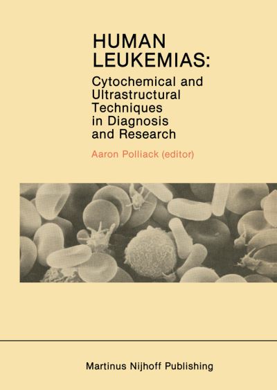 Cover for Mark Ed. Pollack · Human Leukemias: Cytochemical and Ultrastructural Techniques in Diagnosis and Research - Developments in Oncology (Hardcover Book) [1984 edition] (1984)