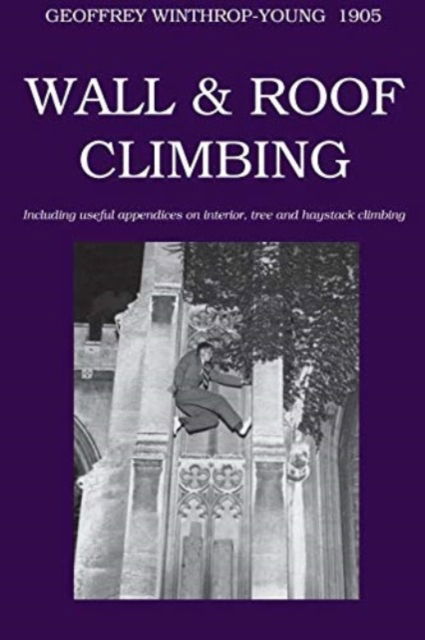 Wall and Roof Climbing - Geoffrey Winthrop-Young - Books - The Oleander Press - 9780900891854 - May 31, 2010