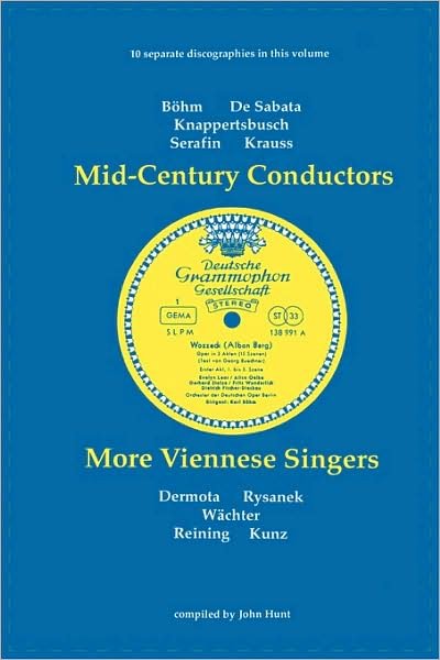 Cover for John Hunt · Mid-century Conductors and More Viennese Singers. 10 Discographies. Karl Bohm (Bohm), Victor De Sabata, Hans Knappertsbusch, Tullio Serafin, Clemens K (Paperback Bog) (2009)