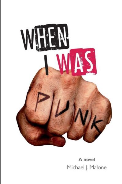 When I Was Punk - Michael J. Malone - Kirjat - Well Lit Books - 9780985632854 - tiistai 2. syyskuuta 2014