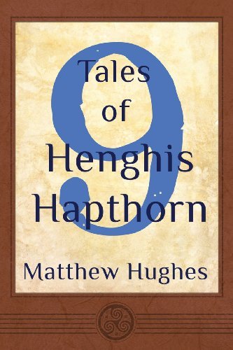 Cover for Matthew Hughes · 9 Tales of Henghis Hapthorn (Volume 4) (Paperback Bog) (2013)