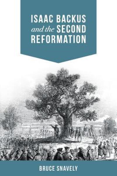 Isaac Backus and the Second Reformation - Bruce Snavely - Książki - Liberty University Press - 9780997682854 - 10 marca 2017