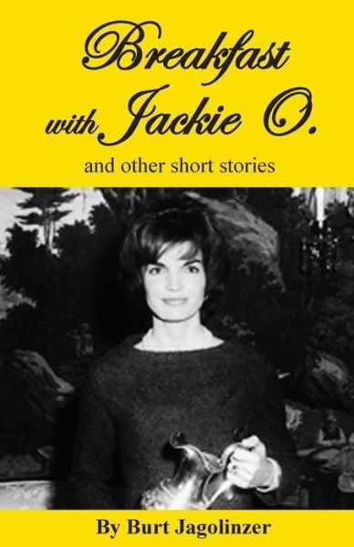 Cover for Burt Jagolinzer · Breakfast with Jackie O. and other stories (Paperback Book) (2016)