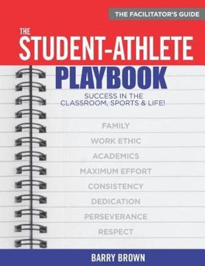 The Student-Athlete Playbook : The Facilitator's Guide - Barry Brown - Books - Bar-Red Entertainment Group - 9780999000854 - July 8, 2019