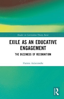 Cover for Parmis Aslanimehr · Exile as an Educative Engagement: The Dizziness of Recognition - Studies in Curriculum Theory Series (Hardcover Book) (2025)