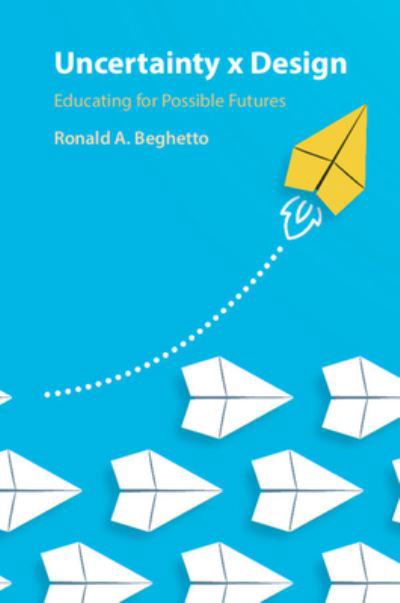Cover for Beghetto, Ronald A. (Arizona State University) · Uncertainty x Design: Educating for Possible Futures (Paperback Book) (2024)