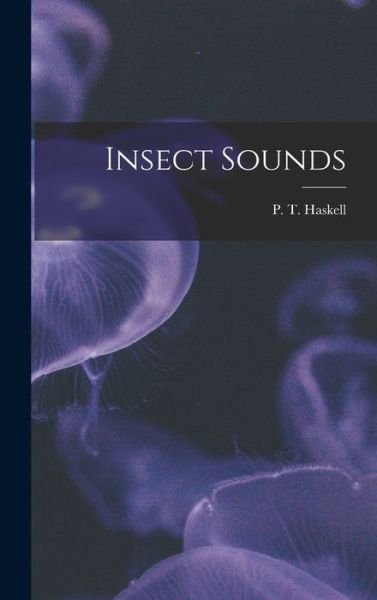 Cover for P T (Peter Thomas) Haskell · Insect Sounds (Hardcover Book) (2021)
