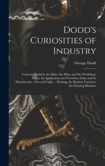 Cover for Dodd George 1808-1881 Dodd · Dodd's Curiosities of Industry [microform] (Hardcover Book) (2021)