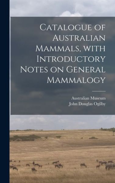 Cover for John Douglas Ogilby · Catalogue of Australian Mammals, With Introductory Notes on General Mammalogy (Hardcover Book) (2021)