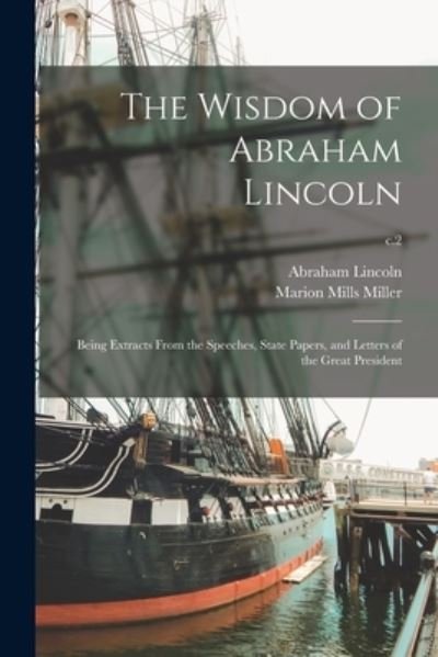 Cover for Abraham 1809-1865 Lincoln · The Wisdom of Abraham Lincoln: Being Extracts From the Speeches, State Papers, and Letters of the Great President; c.2 (Pocketbok) (2021)