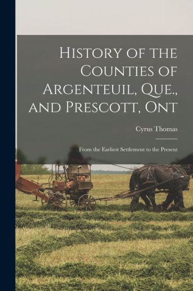 History of the Counties of Argenteuil, Que. , and Prescott, Ont - Cyrus Thomas - Książki - Creative Media Partners, LLC - 9781015628854 - 26 października 2022