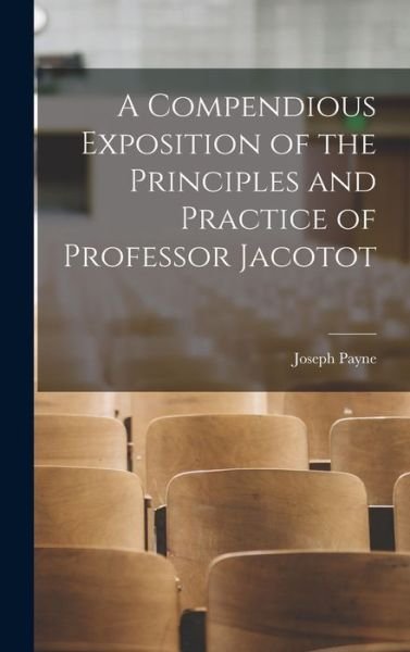 Cover for Joseph Payne · Compendious Exposition of the Principles and Practice of Professor Jacotot (Bok) (2022)