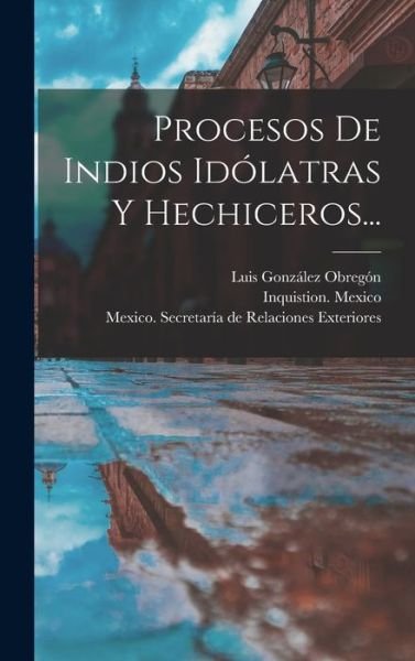Cover for Inquistion Mexico · Procesos de Indios Idólatras y Hechiceros... (Book) (2022)