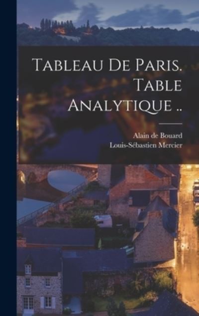 Tableau de Paris. Table Analytique . . - Louis-Sébastien Mercier - Bøger - Creative Media Partners, LLC - 9781019196854 - 27. oktober 2022