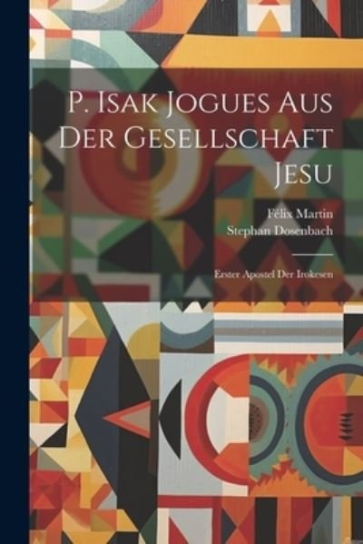 Cover for Félix Martin · P. Isak Jogues Aus der Gesellschaft Jesu (Book) (2023)