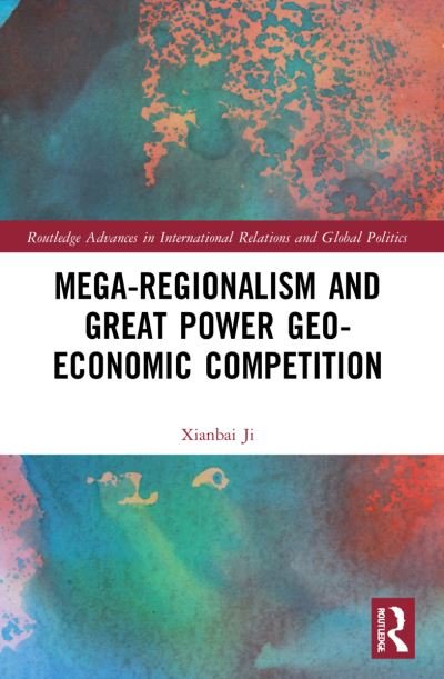 Cover for Ji, Xianbai (Renmin University of China) · Mega-regionalism and Great Power Geo-economic Competition - Routledge Advances in International Relations and Global Politics (Taschenbuch) (2023)