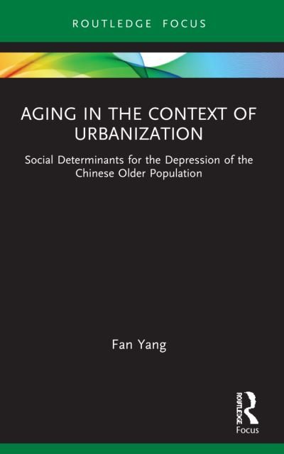 Cover for Fan Yang · Aging in the Context of Urbanization: Social Determinants for the Depression of the Chinese Older Population - China Perspectives (Paperback Book) (2023)