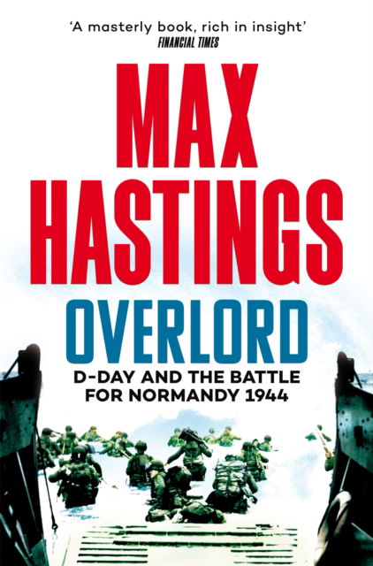 Overlord: D-Day and the Battle for Normandy 1944 - Max Hastings - Kirjat - Pan Macmillan - 9781035022854 - torstai 18. huhtikuuta 2024