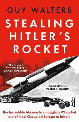 Cover for Guy Walters · Stealing Hitler's Rocket: The Incredible Mission to Smuggle a V2 out of Nazi Occupied Europe to Britain (Hardcover Book) (2025)