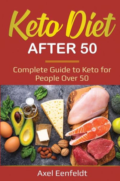 Cover for Axel Eenfeldt · Keto Diet After 50: Complete Guide to Keto for People Over 50 (Paperback Book) (2020)