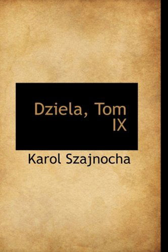 Cover for Karol Szajnocha · Dziela, Tom Ix (Pocketbok) (2009)