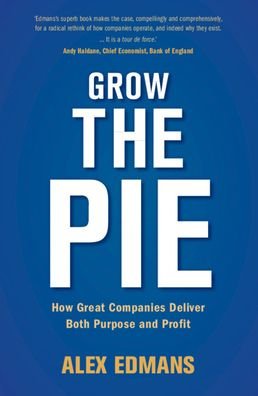Cover for Edmans, Alex (London Business School) · Grow the Pie: How Great Companies Deliver Both Purpose and Profit (Hardcover bog) (2020)