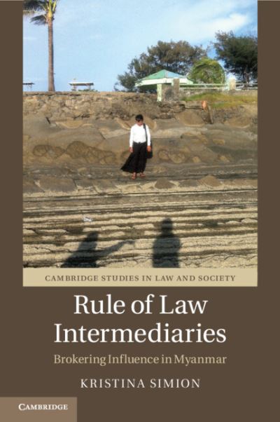 Cover for Simion, Kristina (Australian National University, Canberra) · Rule of Law Intermediaries: Brokering Influence in Myanmar - Cambridge Studies in Law and Society (Paperback Book) (2023)