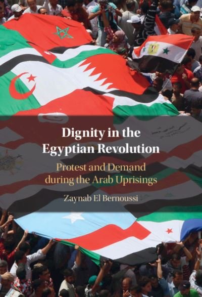Cover for Zaynab El Bernoussi · Dignity in the Egyptian Revolution: Protest and Demand during the Arab Uprisings (Hardcover Book) (2021)