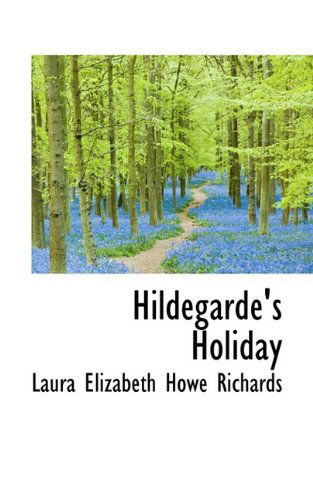 Cover for Laura Elizabeth Howe Richards · Hildegarde's Holiday (Hardcover Book) (2009)