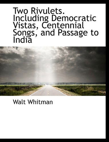 Cover for Walt Whitman · Two Rivulets. Including Democratic Vistas, Centennial Songs, and Passage to India (Hardcover Book) (2009)