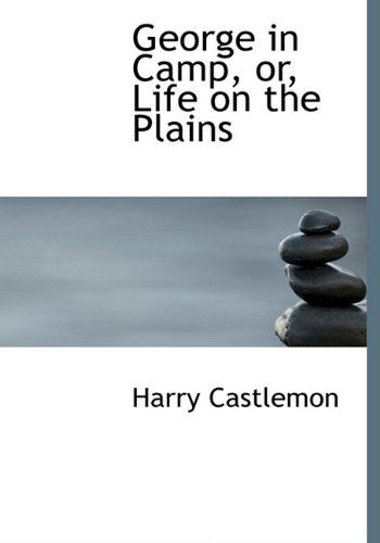 Cover for Harry Castlemon · George in Camp, Or, Life on the Plains (Hardcover Book) (2009)