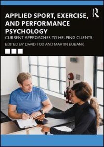 Applied Sport, Exercise, and Performance Psychology: Current Approaches to Helping Clients - David Tod - Kirjat - Taylor & Francis Ltd - 9781138587854 - keskiviikko 6. toukokuuta 2020