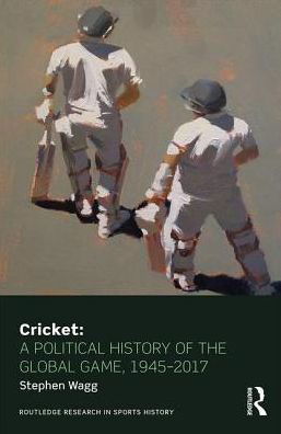Cover for Stephen Wagg · Cricket: A Political History of the Global Game, 1945-2017 - Routledge Research in Sports History (Gebundenes Buch) (2017)
