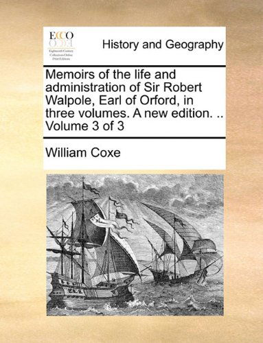 Cover for William Coxe · Memoirs of the Life and Administration of Sir Robert Walpole, Earl of Orford, in Three Volumes. a New Edition. .. Volume 3 of 3 (Paperback Book) (2010)