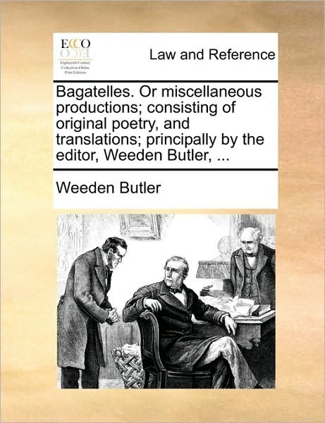Cover for Weeden Butler · Bagatelles. or Miscellaneous Productions; Consisting of Original Poetry, and Translations; Principally by the Editor, Weeden Butler, ... (Paperback Bog) (2010)
