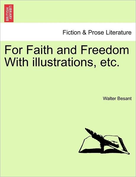 For Faith and Freedom with Illustrations, Etc. - Walter Besant - Kirjat - British Library, Historical Print Editio - 9781240882854 - keskiviikko 5. tammikuuta 2011