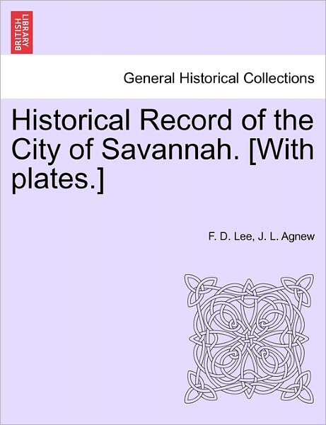 Cover for F D Lee · Historical Record of the City of Savannah. [with Plates.] (Paperback Book) (2011)