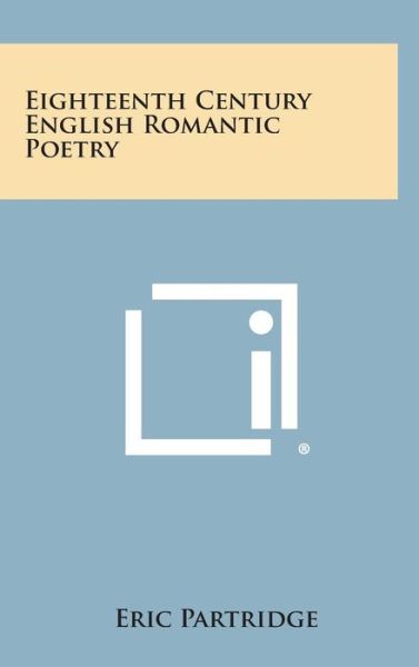 Cover for Eric Partridge · Eighteenth Century English Romantic Poetry (Hardcover Book) (2013)