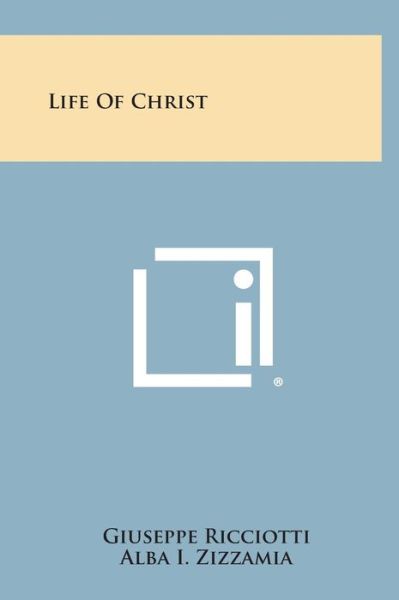 Cover for Giuseppe Ricciotti · Life of Christ (Hardcover Book) (2013)