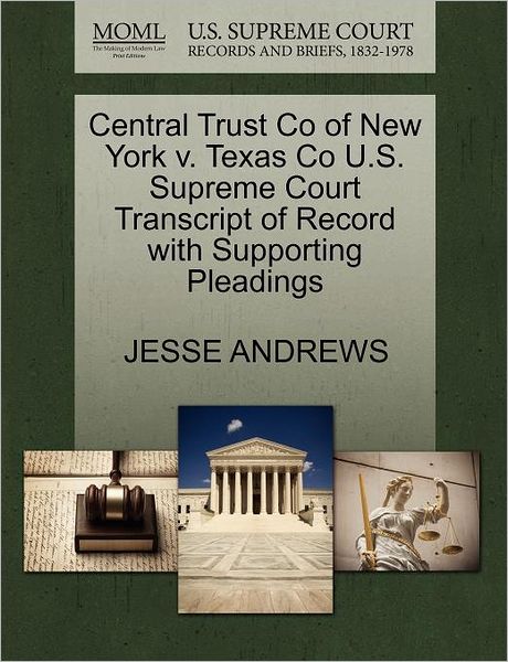 Central Trust Co of New York V. Texas Co U.s. Supreme Court Transcript of Record with Supporting Pleadings - Jesse Andrews - Kirjat - Gale, U.S. Supreme Court Records - 9781270227854 - keskiviikko 26. lokakuuta 2011