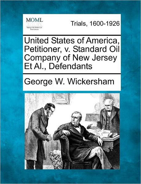 Cover for George W Wickersham · United States of America, Petitioner, V. Standard Oil Company of New Jersey et Al., Defendants (Paperback Book) (2012)