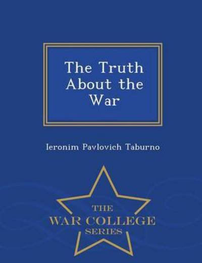 Cover for Ieronim Pavlovich Taburno · The Truth About the War - War College Series (Pocketbok) (2015)