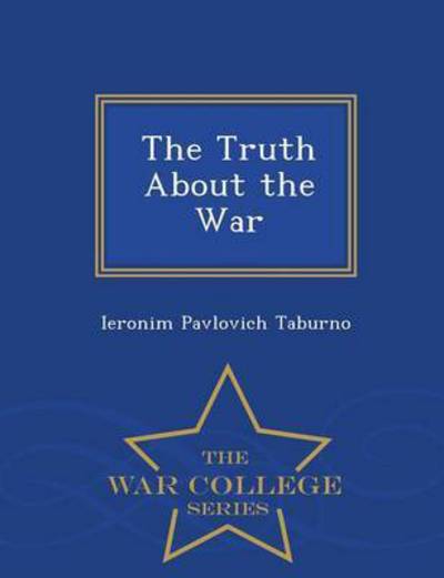 Cover for Ieronim Pavlovich Taburno · The Truth About the War - War College Series (Taschenbuch) (2015)