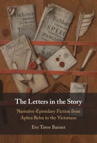 Cover for Bannet, Eve Tavor (University of Oklahoma) · The Letters in the Story: Narrative-Epistolary Fiction from Aphra Behn to the Victorians (Gebundenes Buch) (2021)