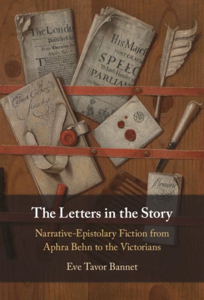 Cover for Bannet, Eve Tavor (University of Oklahoma) · The Letters in the Story: Narrative-Epistolary Fiction from Aphra Behn to the Victorians (Hardcover Book) (2021)